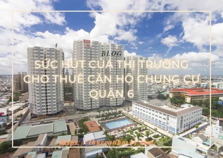Sức hút của thị trường cho thuê căn hộ chung cư quận 6