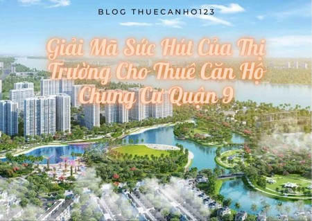 Giải mã sức hút của thị trường cho thuê căn hộ chung cư quận 9