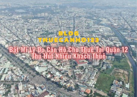 Bật mí lý do căn hộ cho thuê tại quận 12 thu hút nhiều khách thuê