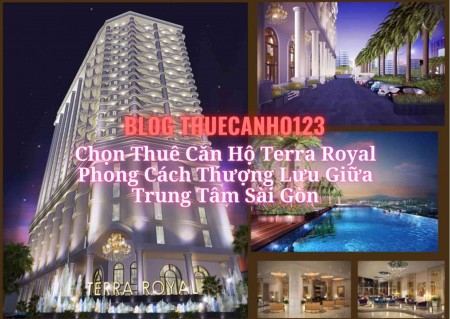 Chọn thuê căn hộ Terra Royal phong cách thượng lưu giữa trung tâm Sài Gòn