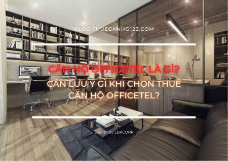 Căn hộ Officetel là gì? Cần lưu ý gì khi chọn thuê căn hộ Officetel?