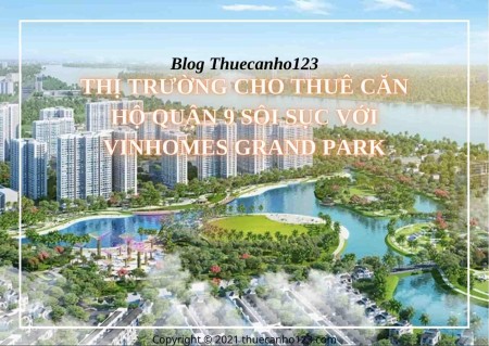 Thị trường cho thuê căn hộ quận 9 sôi sục với Vinhomes Grand Park
