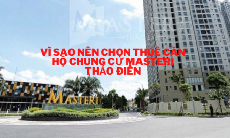 Vì sao nên chọn thuê căn hộ chung cư Masteri Thảo Điền