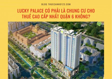 Lucky Palace có phải là chung cư cho thuê cao cấp nhất quận 6 không?