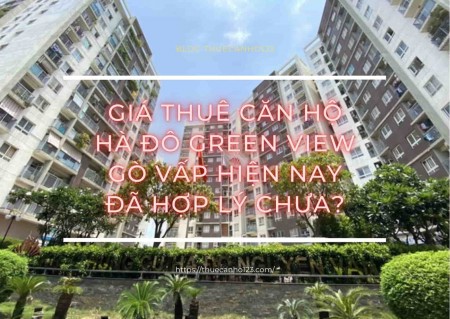 Giá thuê căn hộ Hà Đô Green View Gò Vấp hiện nay đã hợp lý chưa?