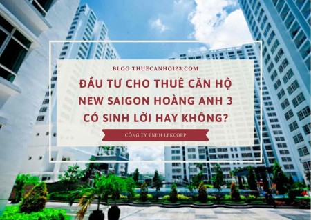 Đầu tư cho thuê căn hộ New Saigon Hoàng Anh 3 có sinh lời hay không?