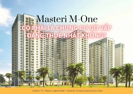 Masteri M-One có phải là chung cư Gò Vấp đáng thuê nhất không?