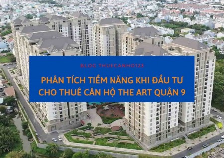 Phân tích tiềm năng khi đầu tư cho thuê căn hộ The Art quận 9