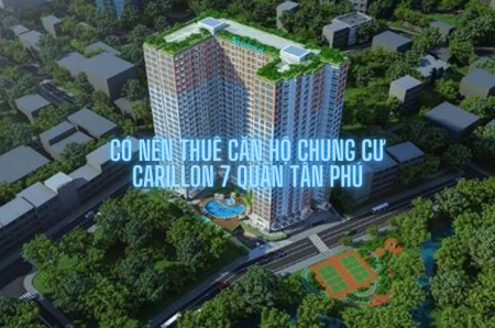 Có nên thuê căn hộ chung cư Carillon 7 Quận Tân Phú