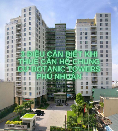 3 điều cần biết khi thuê căn hộ chung cư Botanic Towers Phú Nhuận
