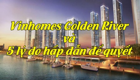 Vinhomes Golden River và 5 lý do hấp dẫn để quyết định chọn thuê