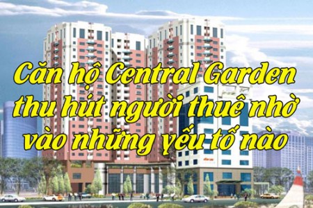 Căn hộ Central Garden thu hút người thuê nhờ vào những yếu tố nào?