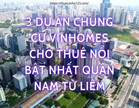 3 dự án chung cư Vinhomes cho thuê nổi bật nhất quận Nam Từ Liêm