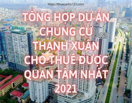 Tổng hợp dự án chung cư Thanh Xuân cho thuê được quan tâm nhất 2022
