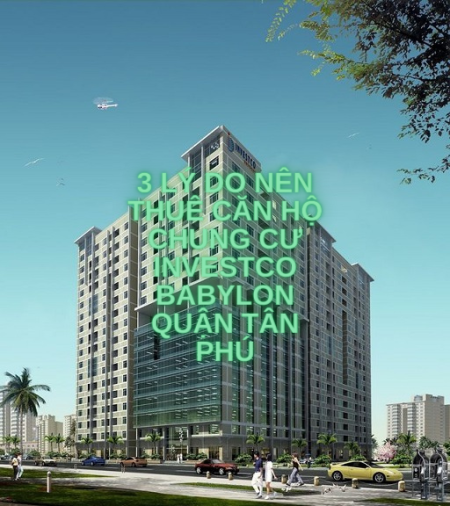 3 lý do nên thuê căn hộ chung cư Investco Babylon Quận Tân Phú