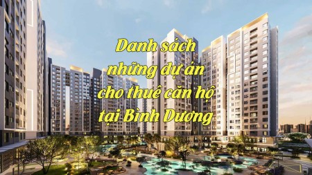 Danh sách những dự án cho thuê căn hộ tại Bình Dương