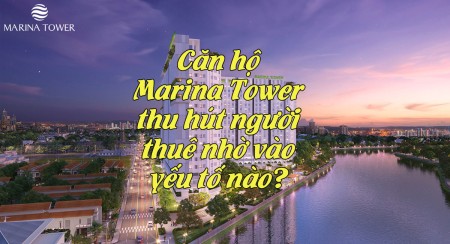 Căn hộ Marina Tower thu hút người thuê nhờ vào yếu tố nào?