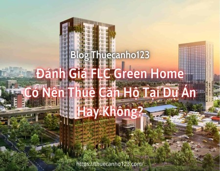 Đánh giá FLC Green Home. Có nên thuê căn hộ tại dự án hay không?