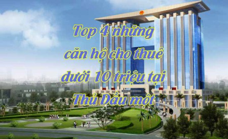 Top 4 những căn hộ cho thuê dưới 10 triệu tại Thủ Dầu một