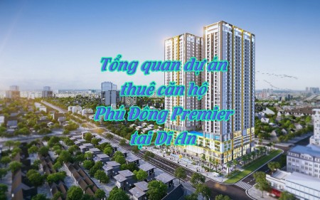 Tổng quan dự án thuê căn hộ Phú Đông Premier tại Dĩ An