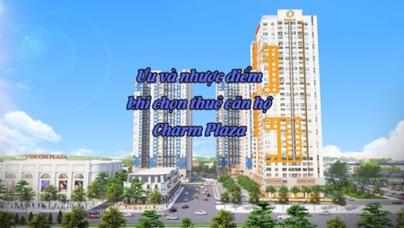 Ưu và nhược điểm khi chọn thuê căn hộ Charm Plaza