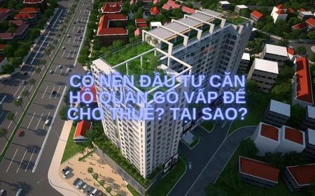 Có nên đầu tư căn hộ Quận Gò Vấp để cho thuê? Tại sao? Có nên đầu tư căn hộ Quận Gò Vấp để cho thuê? Tại sao?