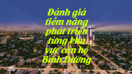 Đánh giá tiềm năng phát triển từng khu vực căn hộ Bình Dương