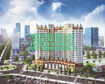 Giới thiệu các loại hình căn hộ cho thuê tại chung cư Toky Tower Quận 12