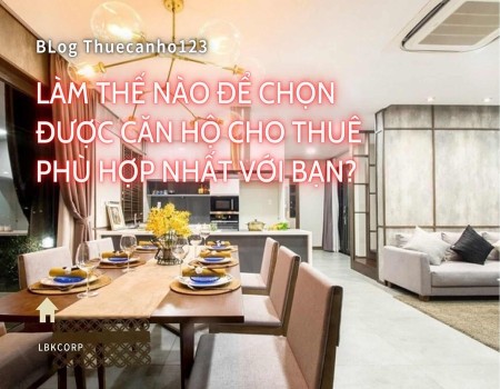 Làm thế nào để chọn được căn hộ cho thuê phù hợp nhất với bạn?
