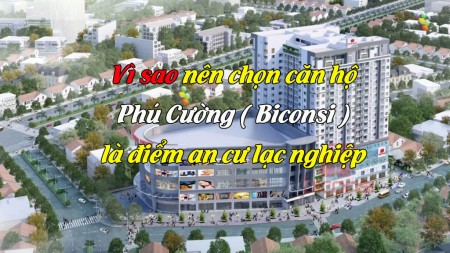 Vì sao nên chọn căn hộ Phú Cường ( Biconsi) là điểm an cư lạc nghiệp