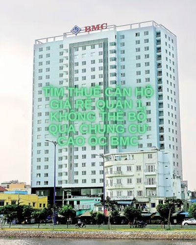 Tìm thuê căn hộ giá rẻ Quận 1, không thể bỏ qua chung cư Cao Ốc BMC