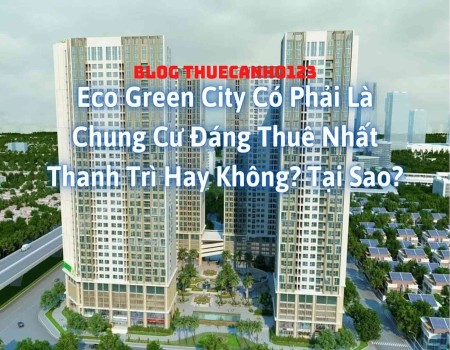 Eco Green City có phải là chung cư đáng thuê nhất Thanh Trì hay không? Tại Sao?
