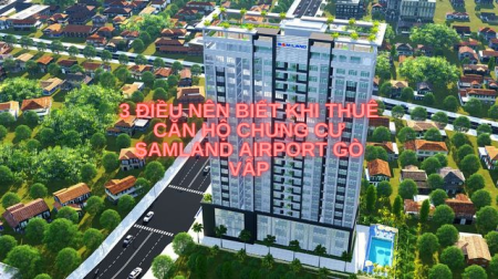 3 điều nên biết khi thuê căn hộ chung cư Samland Airport Gò Vấp