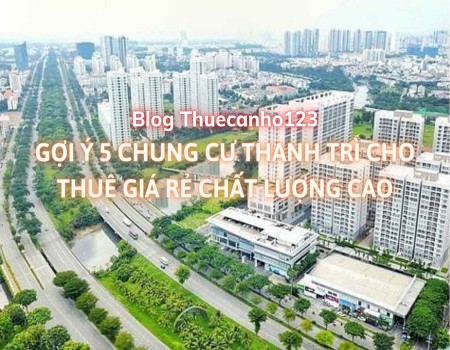 Gợi ý 5 chung cư Thanh Trì cho thuê giá rẻ, chất lượng cao