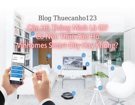 Căn hộ thông minh là gì? Có nên thuê căn hộ Vinhomes Smart City hay không?