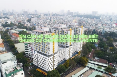 Tìm căn hộ giá rẻ Quận 10 nên biết chung cư Charmington La Pointe