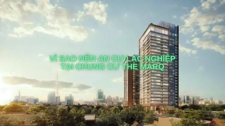 Vì sao nên an cư lạc nghiệp tại chung cư The Marq