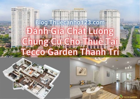 Đánh giá chất lượng chung cư cho thuê tại Tecco Garden Thanh Trì