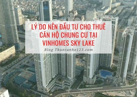 Lý do nên đầu tư cho thuê căn hộ chung cư tại Vinhomes Sky Lake