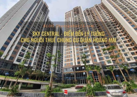 Sky Central - Điểm đến lý tưởng cho người thuê chung cư quận Hoàng Mai