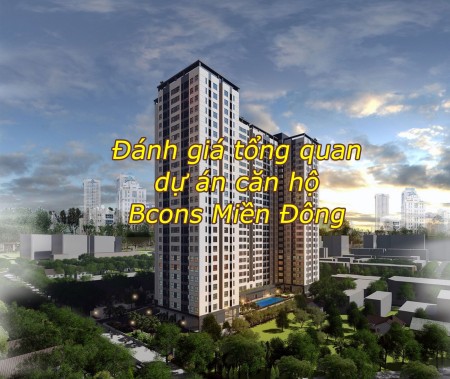 Đánh giá tổng quan dự án căn hộ Bcons Miền Đông