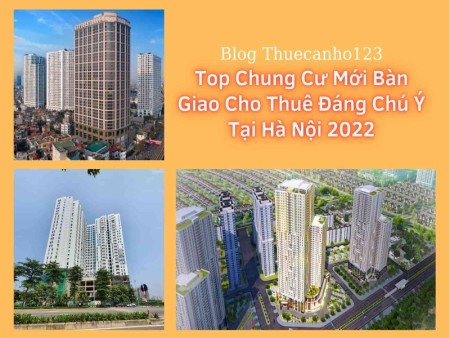 Top chung cư mới bàn giao cho thuê đáng chú ý tại Hà Nội 2022