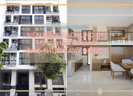Nên đầu tư chung cư mini Thanh Xuân cho thuê hay không?