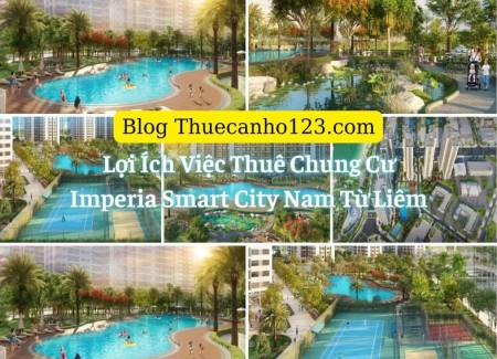 Lợi ích việc thuê chung cư Imperia Smart City Nam Từ Liêm
