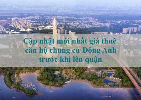 Cập nhật mới nhất giá thuê căn hộ chung cư Đông Anh trước khi lên quận