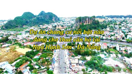 Dự án chung cư nổi bật nào đang cho thuê căn hộ tại Ngũ Hành Sơn - Đà Nẵng