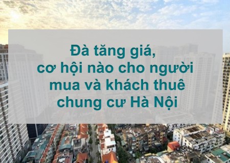 Đà tăng giá, cơ hội nào cho người mua và khách thuê chung cư Hà Nội