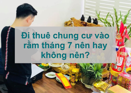 Đi thuê chung cư vào rằm tháng 7 nên hay không nên?