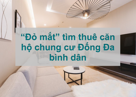 “Đỏ mắt” tìm thuê căn hộ chung cư Đống Đa bình dân