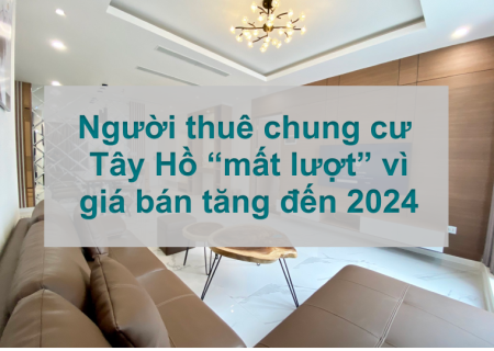 Dự báo giá tăng đến năm 2024 nhiều người thuê chung cư Tây Hồ “mất lượt”